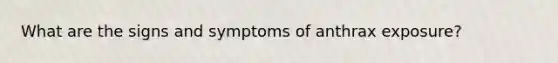 What are the signs and symptoms of anthrax exposure?