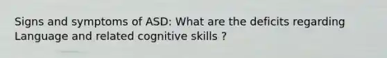 Signs and symptoms of ASD: What are the deficits regarding Language and related cognitive skills ?