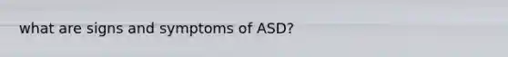 what are signs and symptoms of ASD?