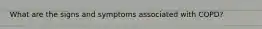 What are the signs and symptoms associated with COPD?