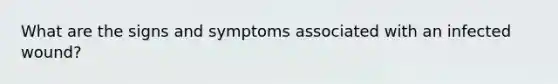 What are the signs and symptoms associated with an infected wound?