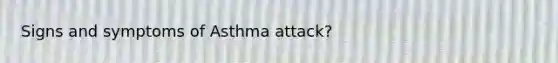 Signs and symptoms of Asthma attack?