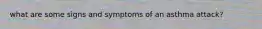 what are some signs and symptoms of an asthma attack?