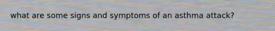 what are some signs and symptoms of an asthma attack?