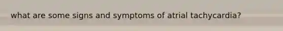 what are some signs and symptoms of atrial tachycardia?