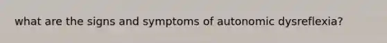 what are the signs and symptoms of autonomic dysreflexia?