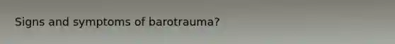 Signs and symptoms of barotrauma?