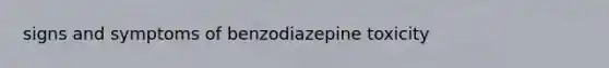 signs and symptoms of benzodiazepine toxicity