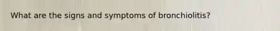 What are the signs and symptoms of bronchiolitis?