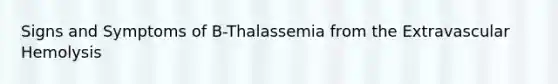 Signs and Symptoms of B-Thalassemia from the Extravascular Hemolysis