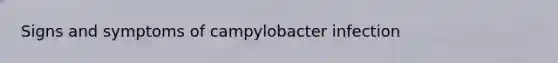Signs and symptoms of campylobacter infection