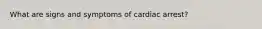 What are signs and symptoms of cardiac arrest?