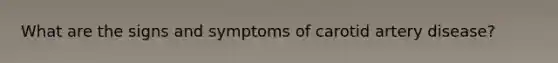 What are the signs and symptoms of carotid artery disease?
