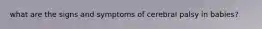 what are the signs and symptoms of cerebral palsy in babies?