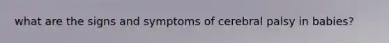 what are the signs and symptoms of cerebral palsy in babies?