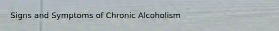 Signs and Symptoms of Chronic Alcoholism