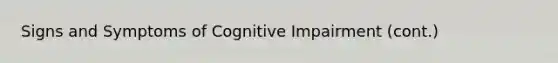 Signs and Symptoms of Cognitive Impairment (cont.)