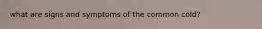 what are signs and symptoms of the common cold?