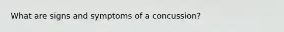 What are signs and symptoms of a concussion?
