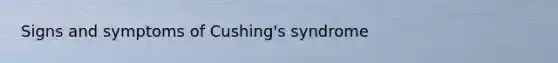 Signs and symptoms of Cushing's syndrome