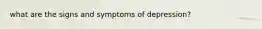 what are the signs and symptoms of depression?