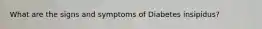 What are the signs and symptoms of Diabetes insipidus?