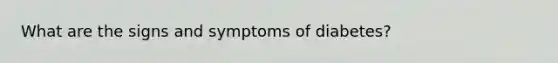 What are the signs and symptoms of diabetes?