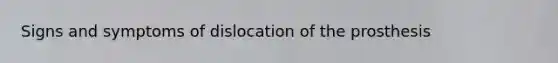 Signs and symptoms of dislocation of the prosthesis