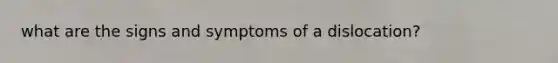 what are the signs and symptoms of a dislocation?