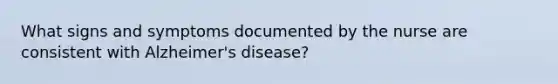 What signs and symptoms documented by the nurse are consistent with Alzheimer's disease?