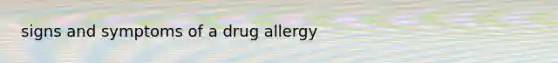 signs and symptoms of a drug allergy