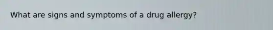 What are signs and symptoms of a drug allergy?