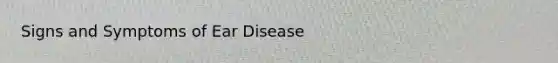 Signs and Symptoms of Ear Disease