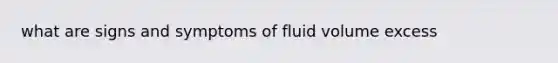 what are signs and symptoms of fluid volume excess