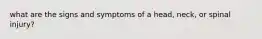 what are the signs and symptoms of a head, neck, or spinal injury?