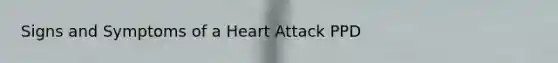 Signs and Symptoms of a Heart Attack PPD