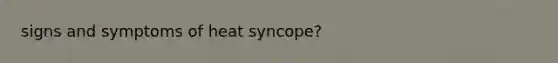 signs and symptoms of heat syncope?