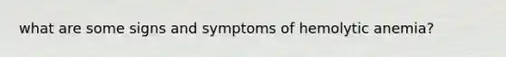 what are some signs and symptoms of hemolytic anemia?