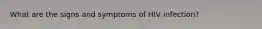 What are the signs and symptoms of HIV infection?