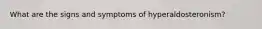 What are the signs and symptoms of hyperaldosteronism?