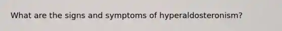 What are the signs and symptoms of hyperaldosteronism?