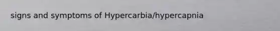 signs and symptoms of Hypercarbia/hypercapnia