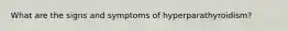What are the signs and symptoms of hyperparathyroidism?