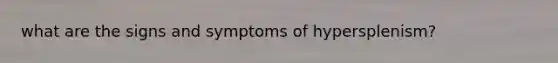 what are the signs and symptoms of hypersplenism?