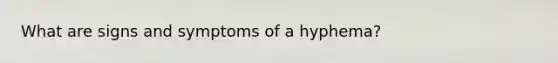 What are signs and symptoms of a hyphema?