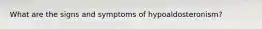 What are the signs and symptoms of hypoaldosteronism?
