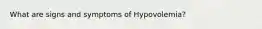 What are signs and symptoms of Hypovolemia?