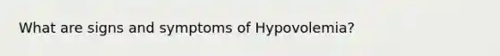 What are signs and symptoms of Hypovolemia?