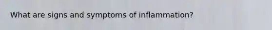 What are signs and symptoms of inflammation?