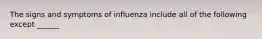 The signs and symptoms of influenza include all of the following except ______